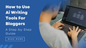 How to Use Ai Writing Tools For Bloggers